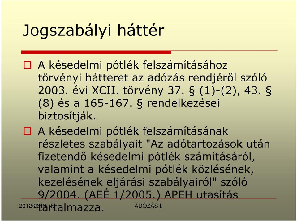 A késedelmi pótlék felszámításának részletes szabályait "Az adótartozások után fizetendı késedelmi pótlék