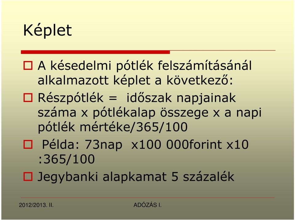 pótlékalap összege x a napi pótlék mértéke/365/100 Példa: