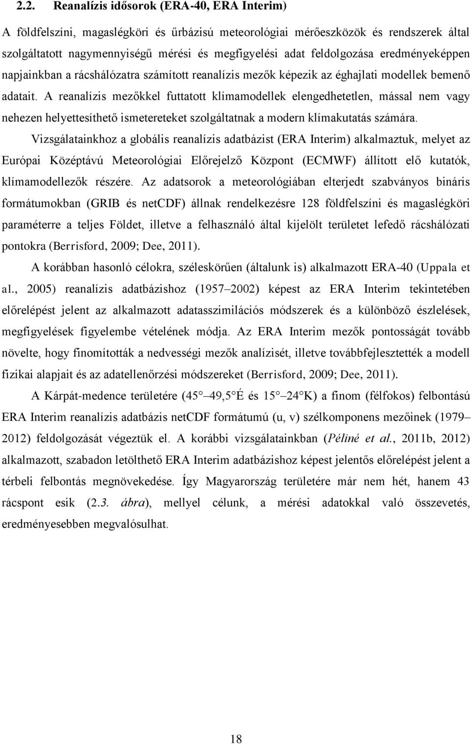 A reanalízis mezőkkel futtatott klímamodellek elengedhetetlen, mással nem vagy nehezen helyettesíthető ismetereteket szolgáltatnak a modern klímakutatás számára.