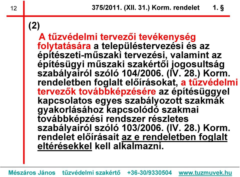 szakértői jogosultság szabályairól szóló 104/2006. (IV. 28.) Korm.