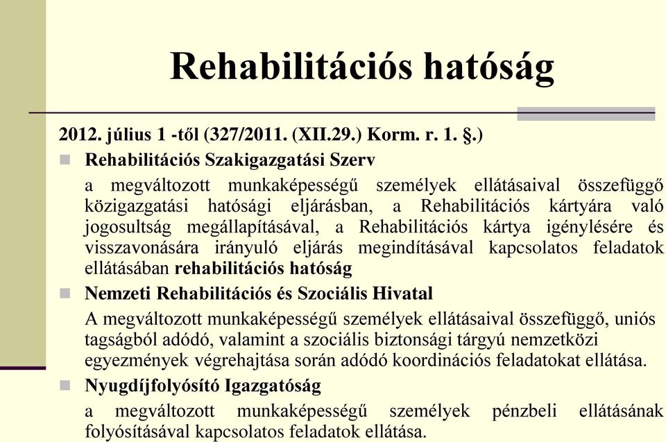 .) Rehabilitációs Szakigazgatási Szerv a megváltozott munkaképességű személyek ellátásaival összefüggő közigazgatási hatósági eljárásban, a Rehabilitációs kártyára való jogosultság megállapításával,