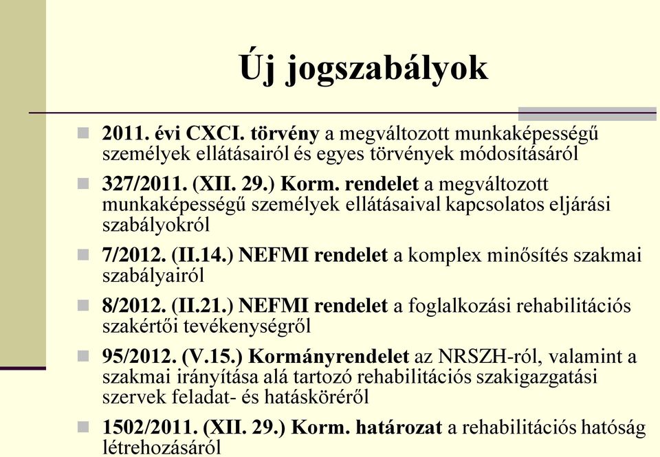 ) NEFMI rendelet a komplex minősítés szakmai szabályairól 8/2012. (II.21.) NEFMI rendelet a foglalkozási rehabilitációs szakértői tevékenységről 95/2012. (V.15.
