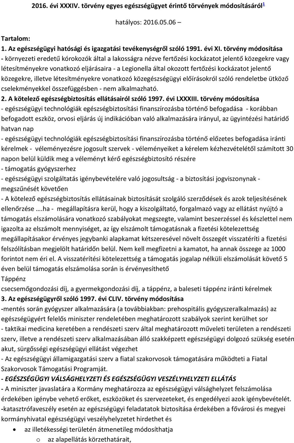 kockázatot jelentő közegekre, illetve létesítményekre vonatkozó közegészségügyi előírásokról szóló rendeletbe ütköző cselekményekkel összefüggésben - nem alkalmazható. 2.