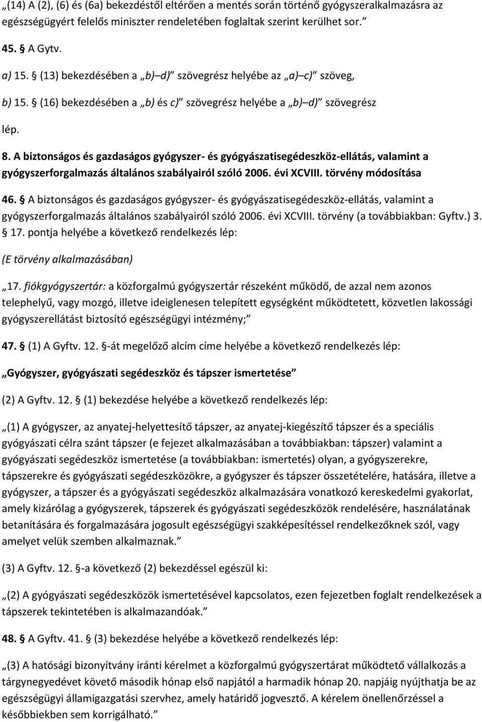 A biztonságos és gazdaságos gyógyszer- és gyógyászatisegédeszköz-ellátás, valamint a gyógyszerforgalmazás általános szabályairól szóló 2006. évi XCVIII. törvény módosítása 46.