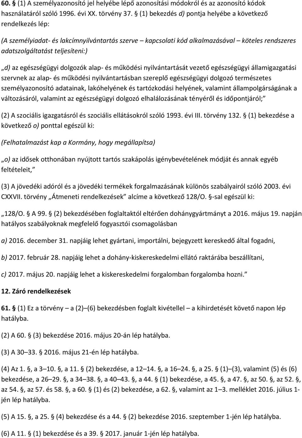 egészségügyi dolgozók alap- és működési nyilvántartását vezető egészségügyi államigazgatási szervnek az alap- és működési nyilvántartásban szereplő egészségügyi dolgozó természetes személyazonosító