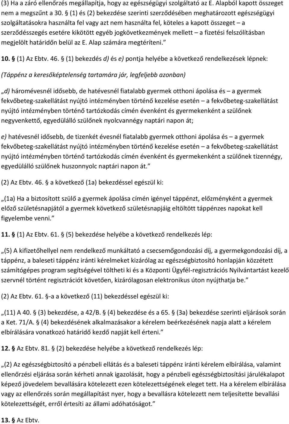 jogkövetkezmények mellett a fizetési felszólításban megjelölt határidőn belül az E. Alap számára megtéríteni. 10. (1) Az Ebtv. 46.