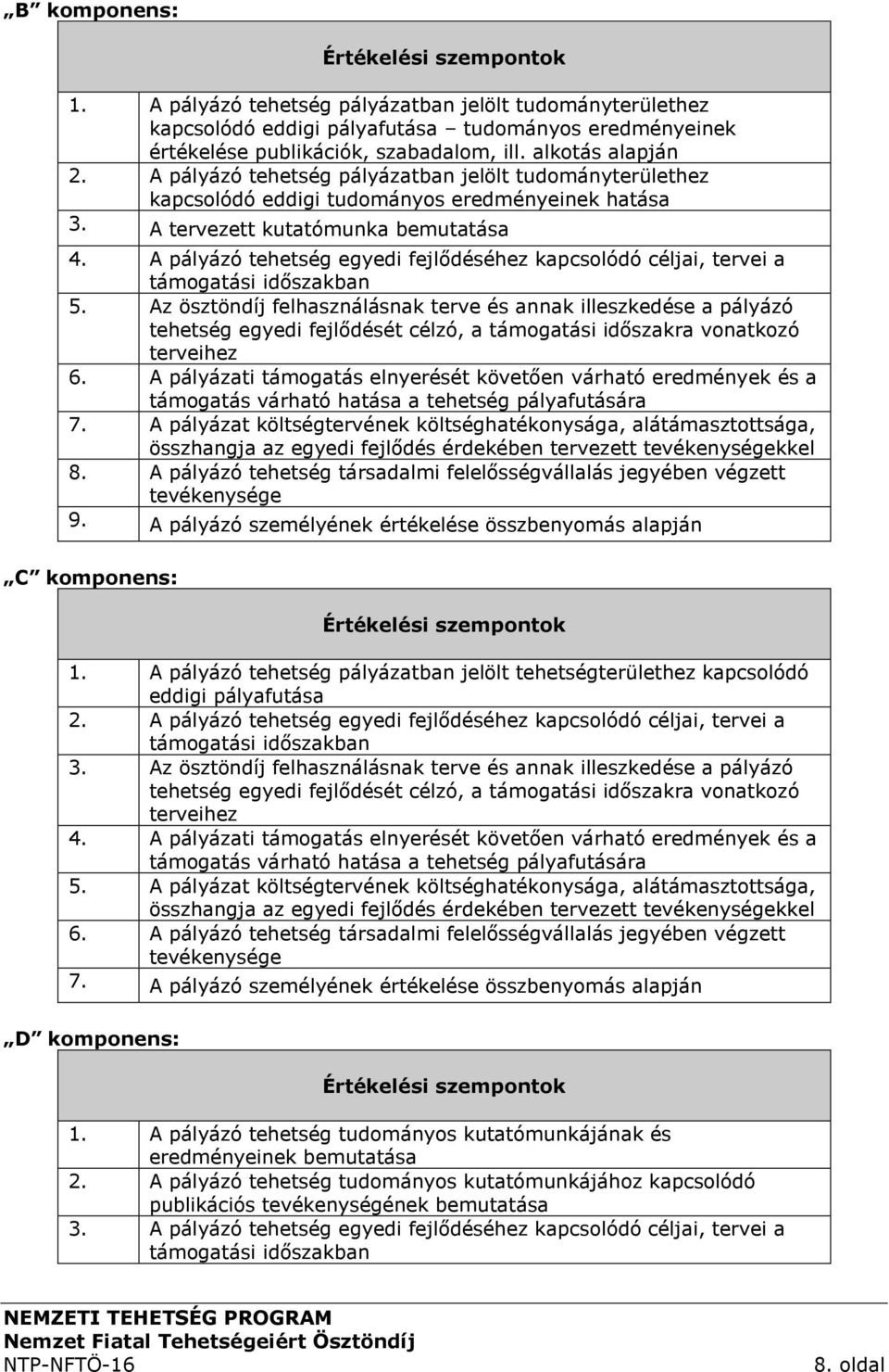 A pályázó tehetség egyedi fejlődéséhez kapcsolódó céljai, tervei a támogatási időszakban 5.