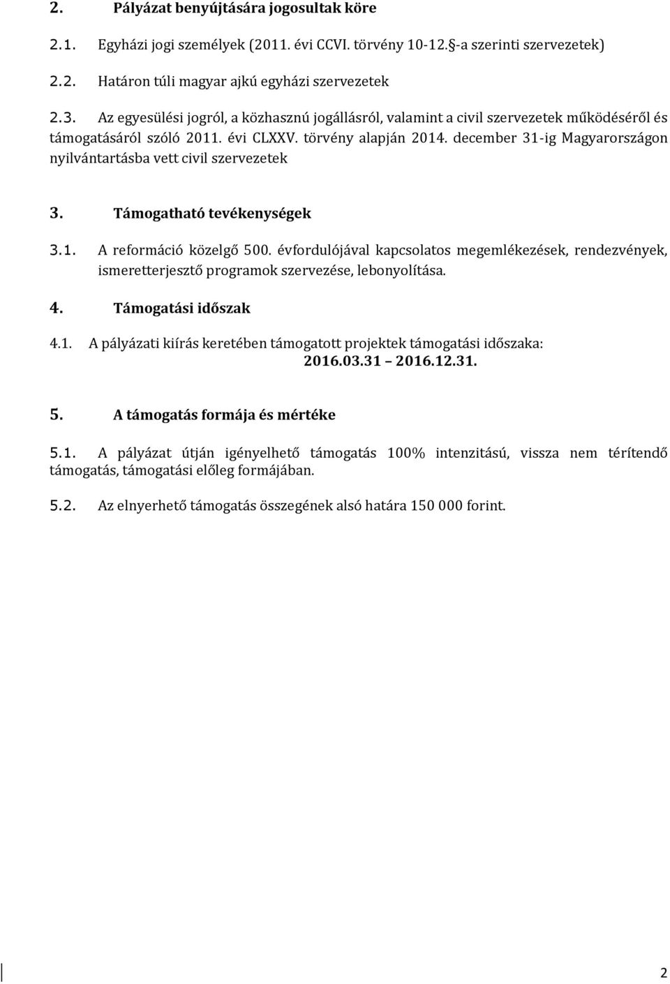 december 31-ig Magyarországon nyilvántartásba vett civil szervezetek 3. Támogatható tevékenységek 3.1. A reformáció közelgő 500.