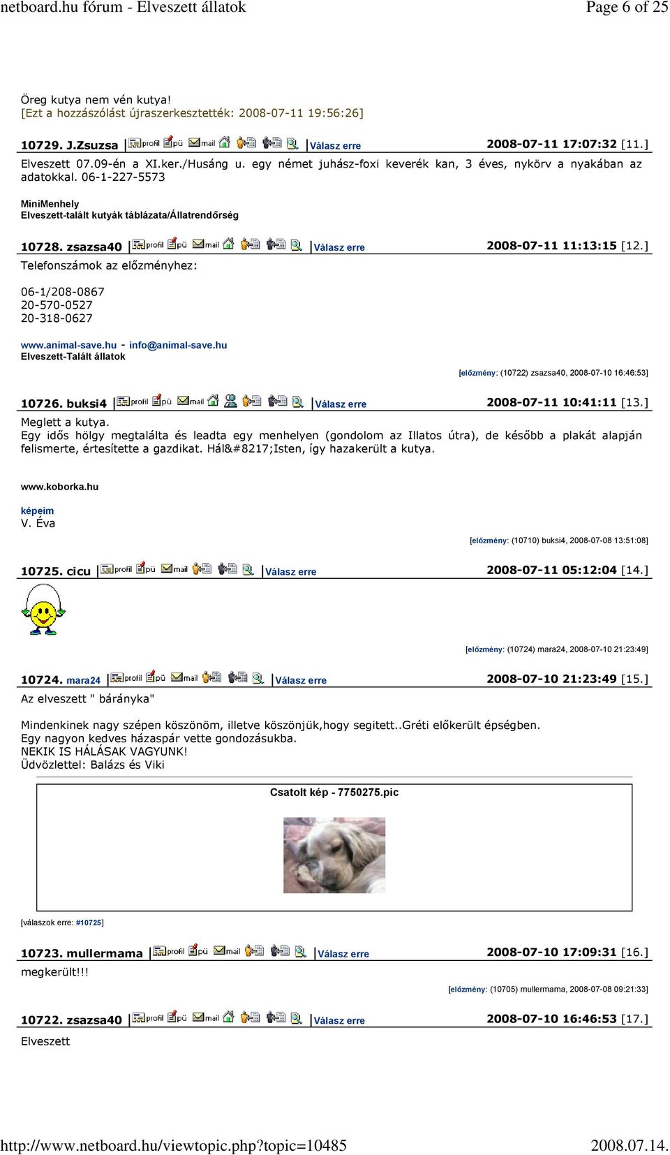 zsazsa40 Válasz erre 2008-07-11 11:13:15 [12.] Telefonszámok az előzményhez: 06-1/208-0867 20-570-0527 20-318-0627 www.animal-save.hu - info@animal-save.