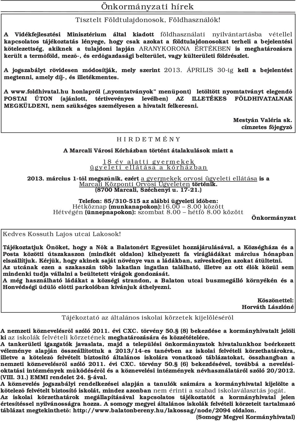 akiknek a tulajdoni lapján ARANYKORONA ÉRTÉKBEN is meghatározásra került a termőföld, mező, és erdőgazdasági belterület, vagy külterületi földrészlet.