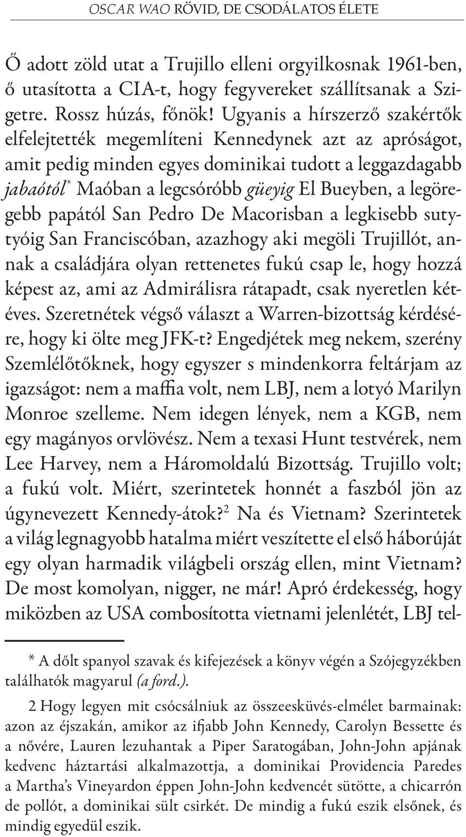 legöregebb papától San Pedro De Macorisban a legkisebb sutytyóig San Franciscóban, azazhogy aki megöli Trujillót, annak a családjára olyan rettenetes fukú csap le, hogy hozzá képest az, ami az