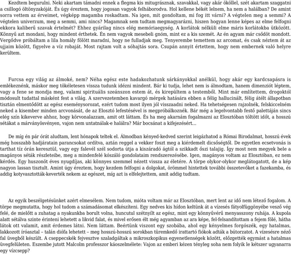 A végtelen meg a semmi? A végtelen univerzum, meg a semmi, ami nincs? Magamnak sem tudtam megmagyarázni, hiszen hogyan lenne képes az elme felfogni ekkora kaliberű szavak értelmét?