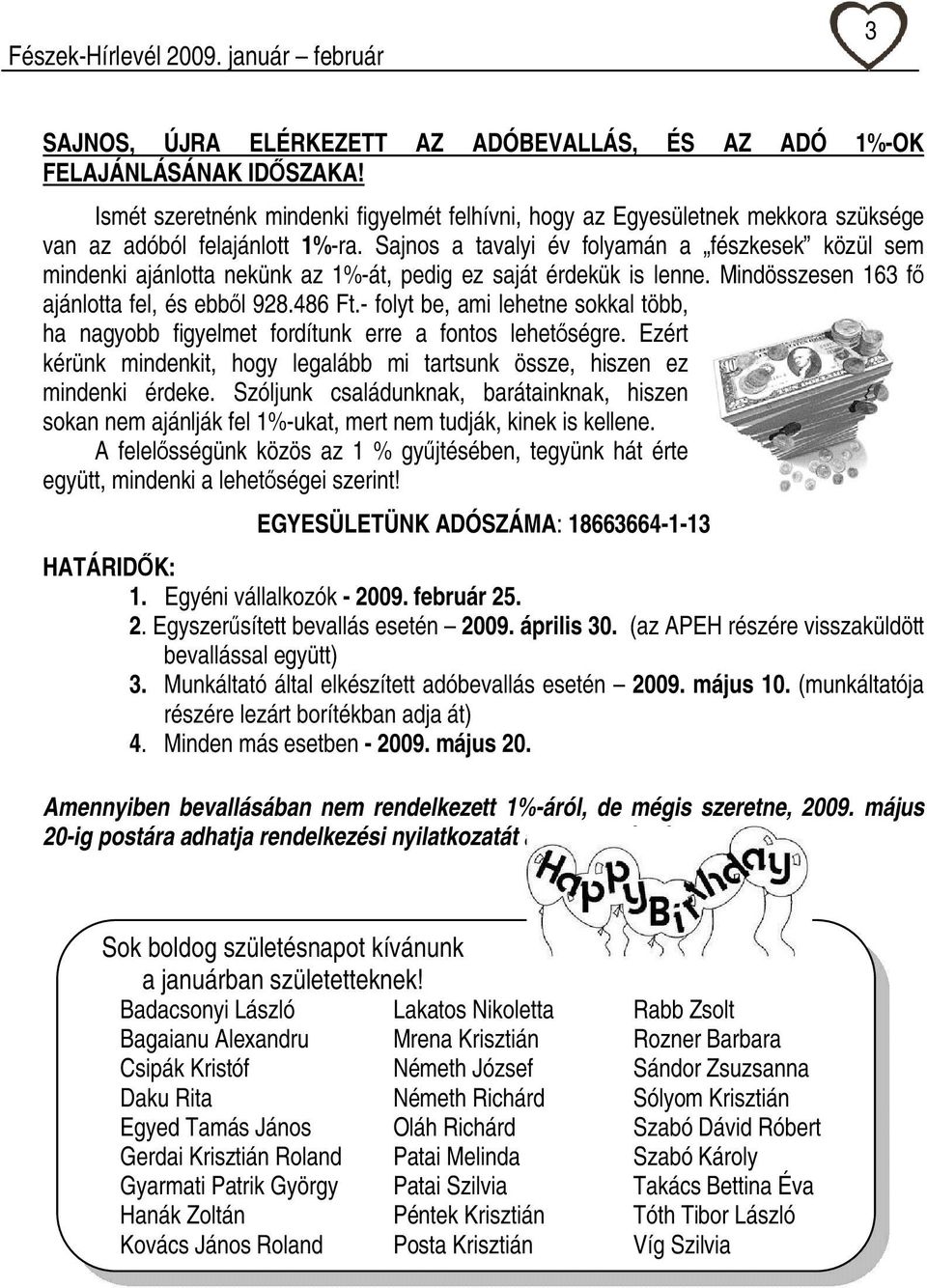 - folyt be, ami lehetne sokkal több, ha nagyobb figyelmet fordítunk erre a fontos lehetőségre. Ezért kérünk mindenkit, hogy legalább mi tartsunk össze, hiszen ez mindenki érdeke.