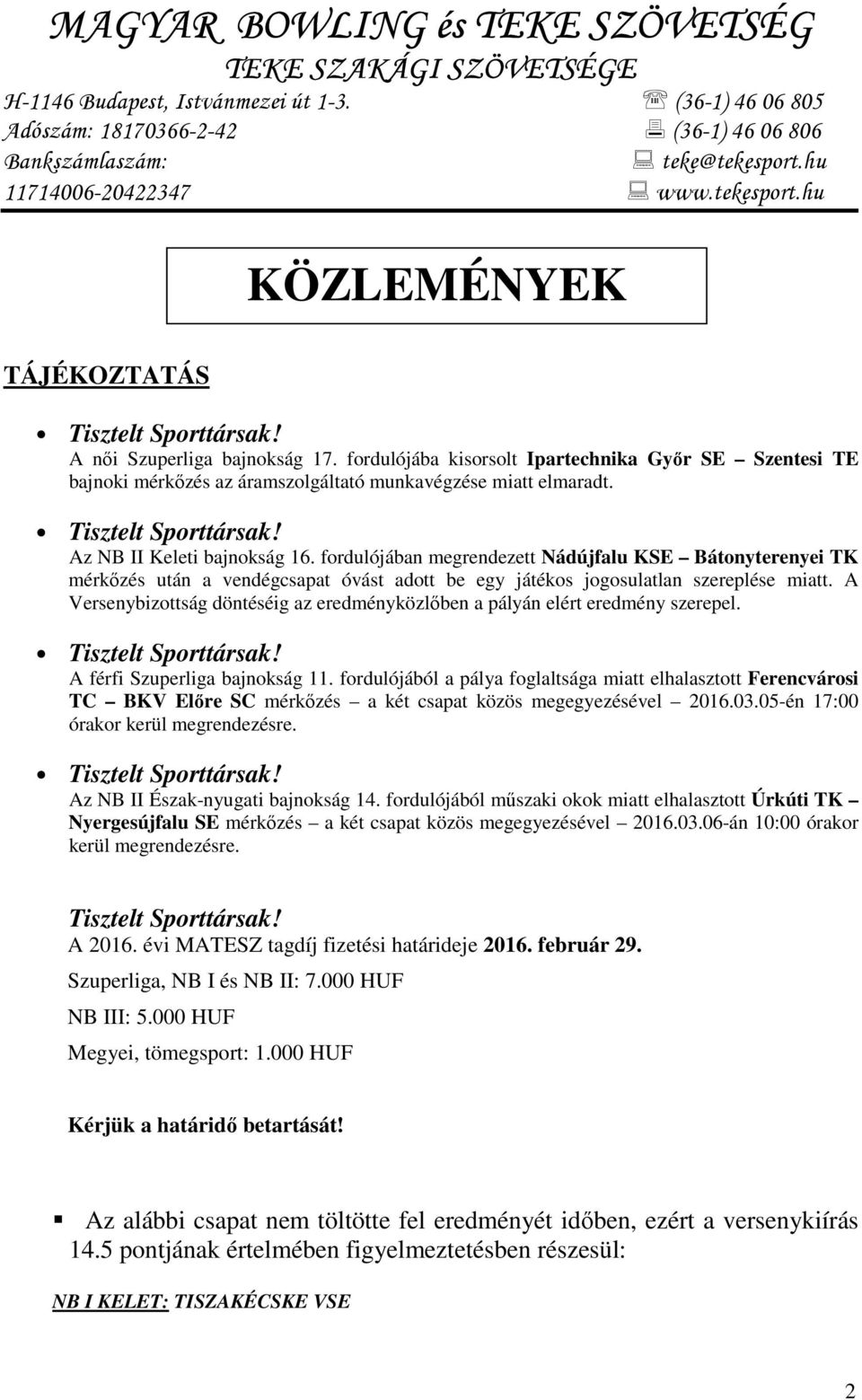 fordulójába kisorsolt Ipartechnika Győr SE Szentesi TE bajnoki mérkőzés az áramszolgáltató munkavégzése miatt elmaradt. Tisztelt Sporttársak! Az NB II Keleti bajnokság 16.