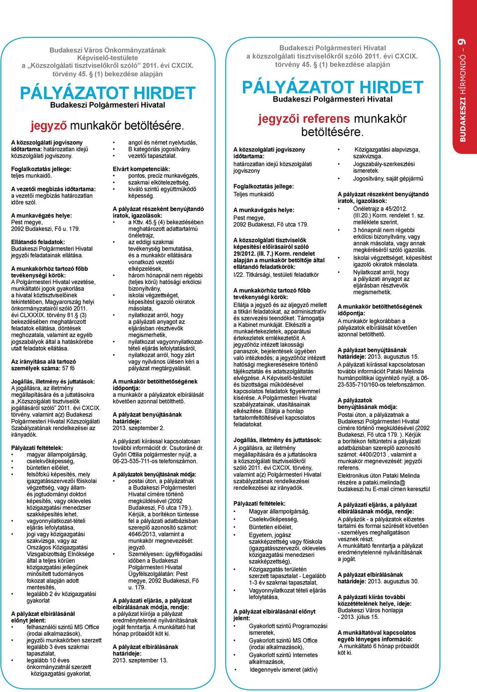 A vezetői megbízás időtartama: a vezetői meg bí zás határozatlan időre szól. A munkavégzés helye: Pest megye, 2092 Budakeszi, Fő u. 179.