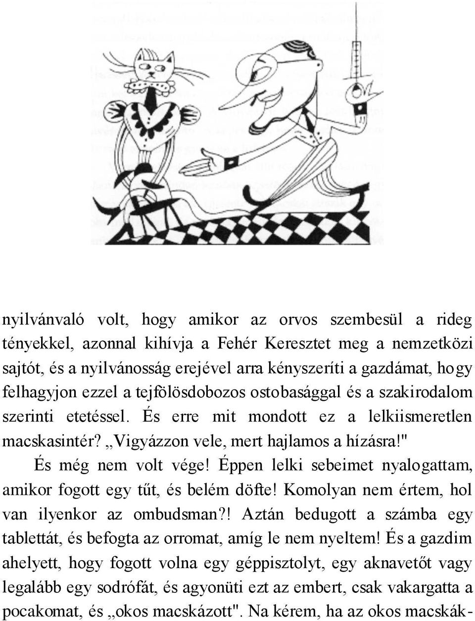 Éppen lelki sebeimet nyalogattam, amikor fogott egy tűt, és belém döfte! Komolyan nem értem, hol van ilyenkor az ombudsman?