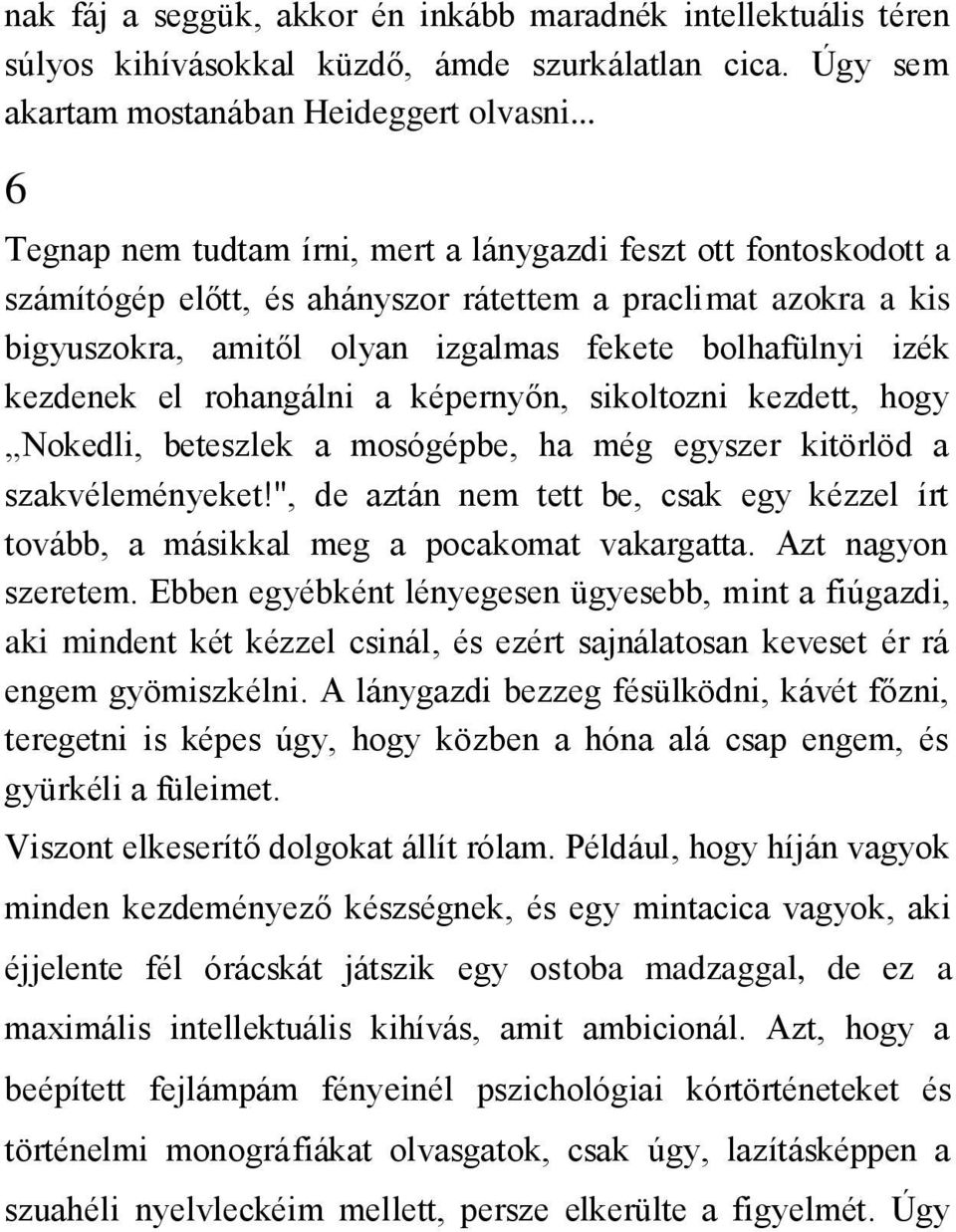 kezdenek el rohangálni a képernyőn, sikoltozni kezdett, hogy Nokedli, beteszlek a mosógépbe, ha még egyszer kitörlöd a szakvéleményeket!