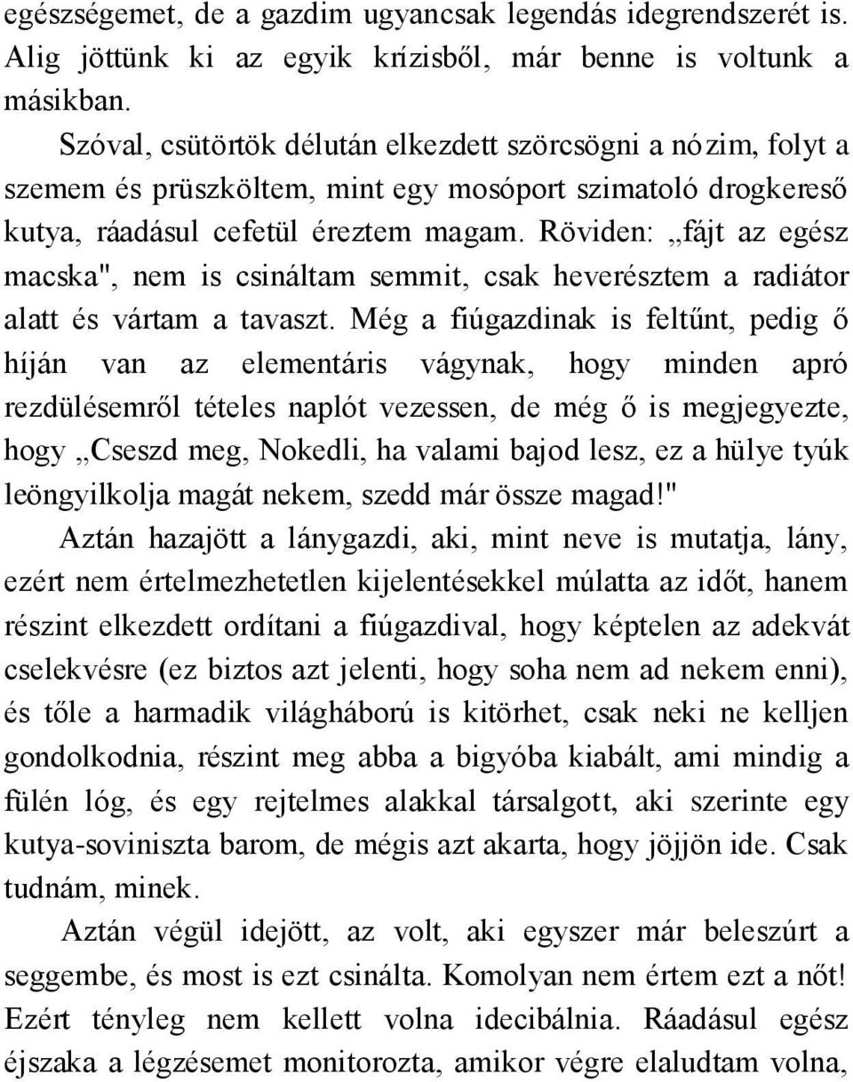 Röviden: fájt az egész macska", nem is csináltam semmit, csak heverésztem a radiátor alatt és vártam a tavaszt.