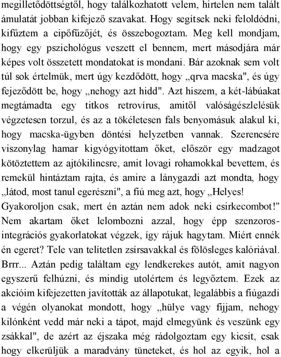 Bár azoknak sem volt túl sok értelmük, mert úgy kezdődött, hogy qrva macska", és úgy fejeződött be, hogy nehogy azt hidd".