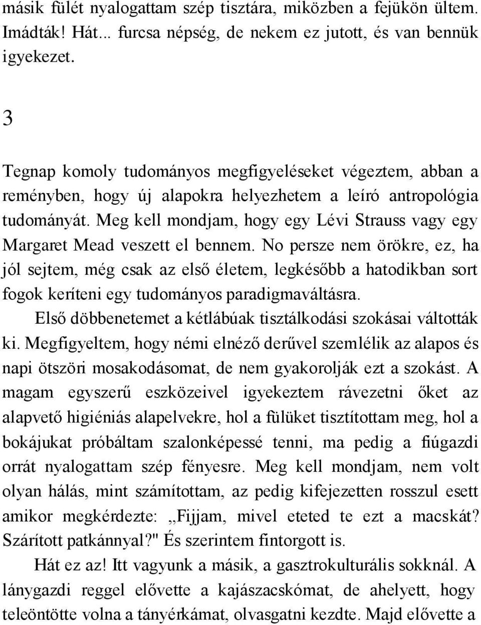 Meg kell mondjam, hogy egy Lévi Strauss vagy egy Margaret Mead veszett el bennem.