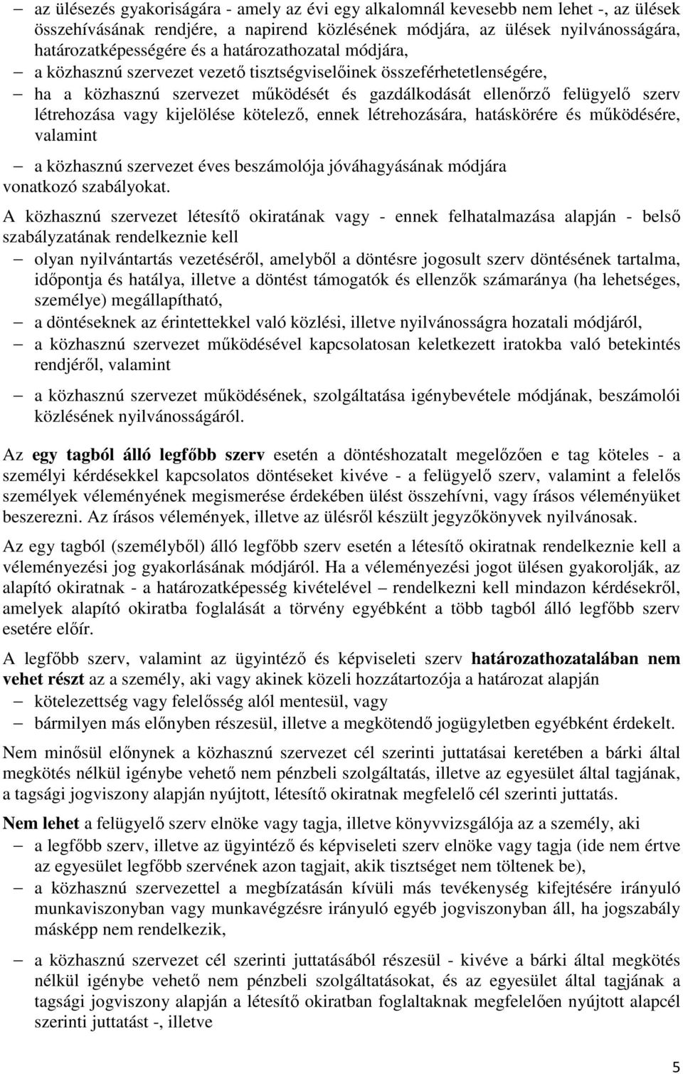 kijelölése kötelezı, ennek létrehozására, hatáskörére és mőködésére, valamint a közhasznú szervezet éves beszámolója jóváhagyásának módjára vonatkozó szabályokat.