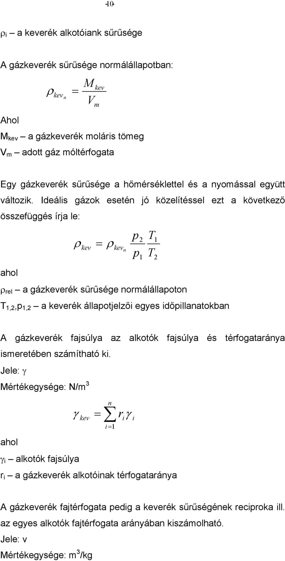 Ideáls gázok eseté jó közelítéssel ezt a következő összefüggés írja le: ρ ρ p p ρ rel a gázerék sűrűsége ormálállapoto T,,p, a erék állapotjelző egyes dőpllaatokba T T A