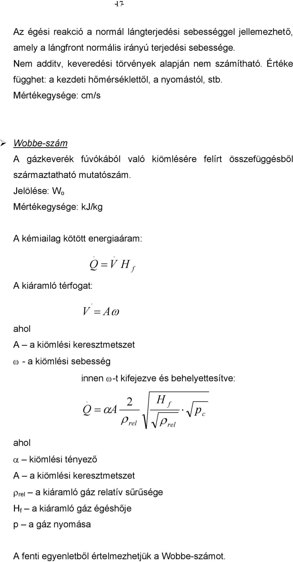 Jelölése: W o Mértékegysége: kj/kg A kémalag kötött eergaáram: Q. V. H f A káramló térfogat: V.