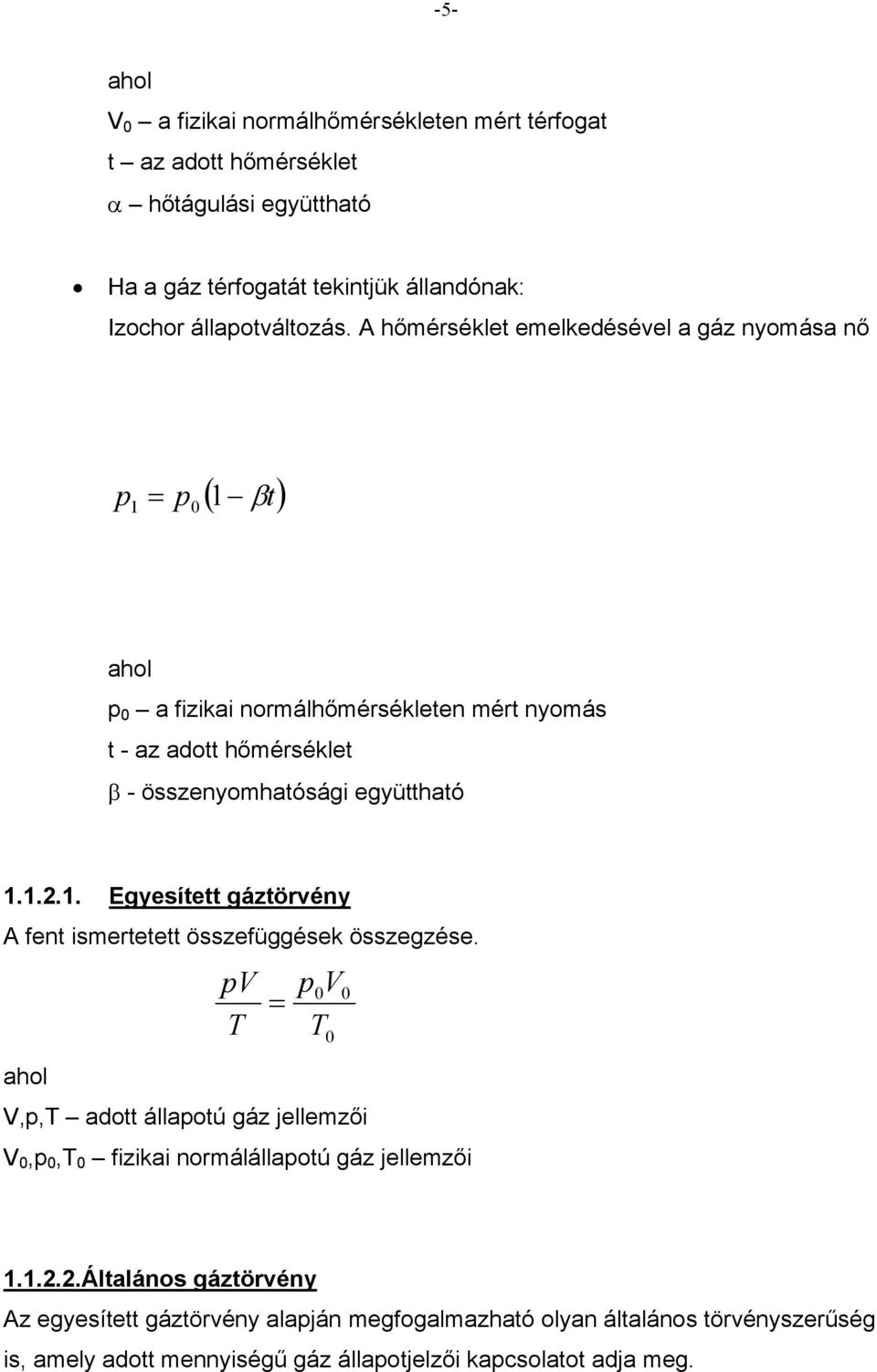 .. Egyesített gáztörvéy A fet smertetett összefüggések összegzése.