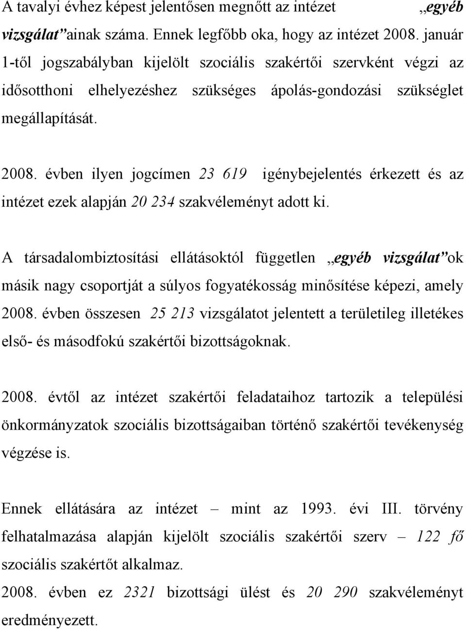 évben ilyen jogcímen 23 619 igénybejelentés érkezett és az intézet ezek alapján 20 234 szakvéleményt adott ki.