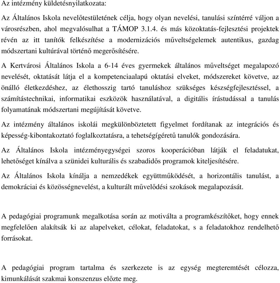 A Kertvárosi Általános Iskola a 6-14 éves gyermekek általános műveltséget megalapozó nevelését, oktatását látja el a kompetenciaalapú oktatási elveket, módszereket követve, az önálló életkezdéshez,