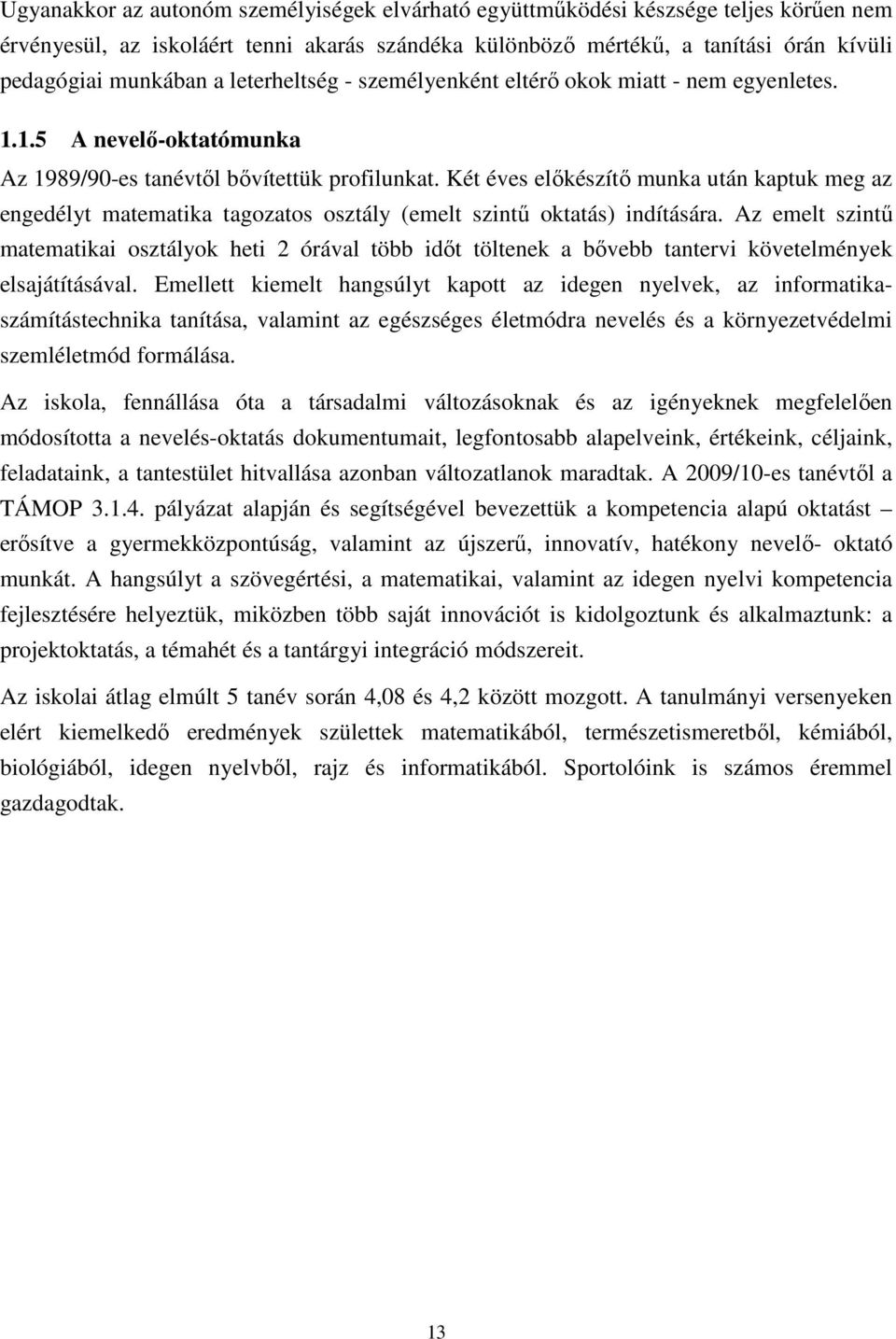 Két éves előkészítő munka után kaptuk meg az engedélyt matematika tagozatos osztály (emelt szintű oktatás) indítására.