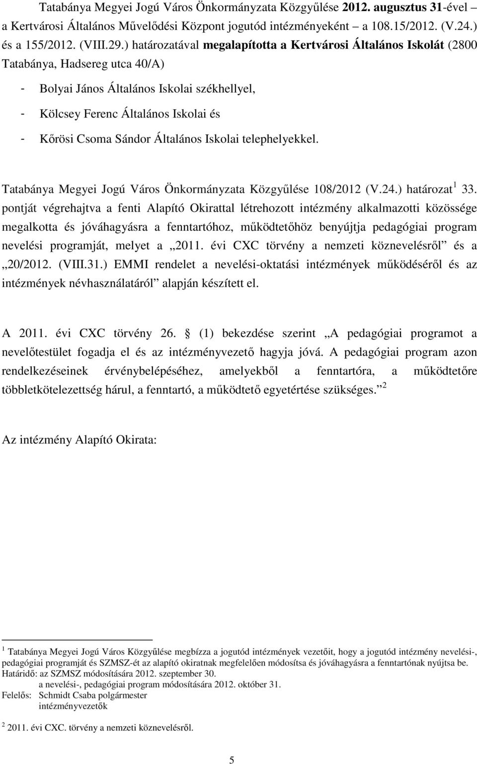 Sándor Általános Iskolai telephelyekkel. Tatabánya Megyei Jogú Város Önkormányzata Közgyűlése 108/2012 (V.24.) határozat 1 33.