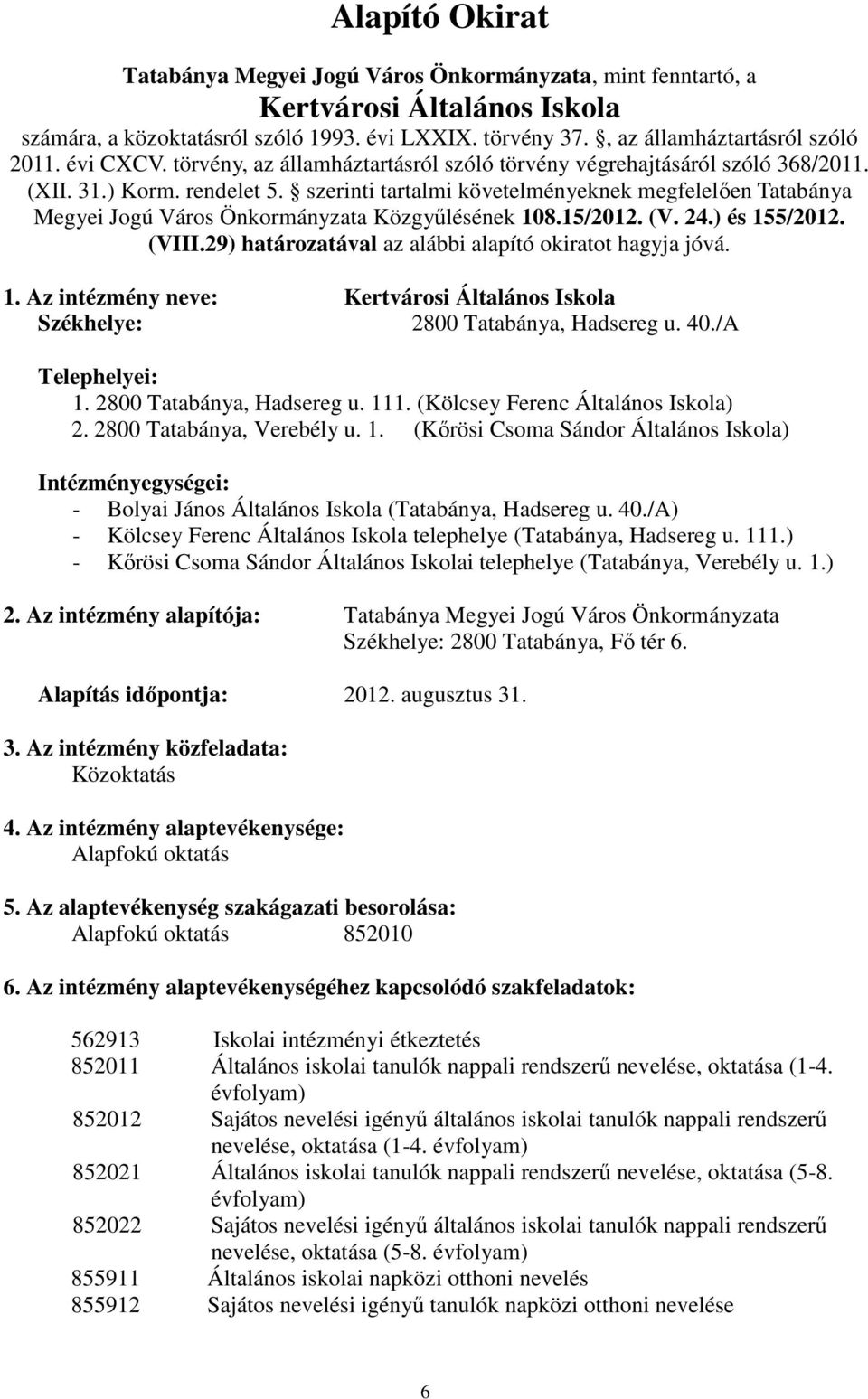 szerinti tartalmi követelményeknek megfelelően Tatabánya Megyei Jogú Város Önkormányzata Közgyűlésének 108.15/2012. (V. 24.) és 155/2012. (VIII.