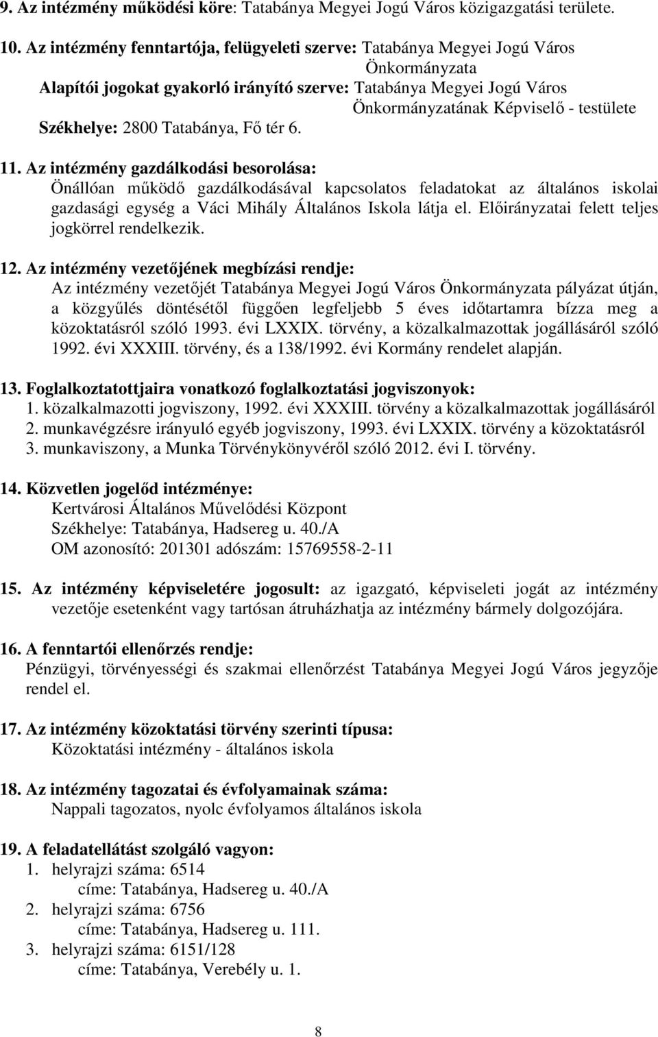 Székhelye: 2800 Tatabánya, Fő tér 6. 11.