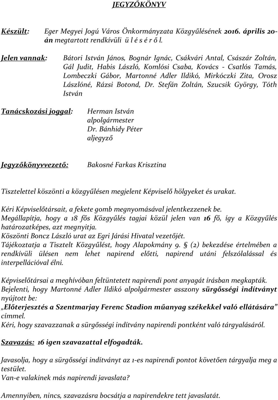 Zita, Orosz Lászlóné, Rázsi Botond, Dr. Stefán Zoltán, Szucsik György, Tóth István Tanácskozási joggal: Herman István alpolgármester Dr.