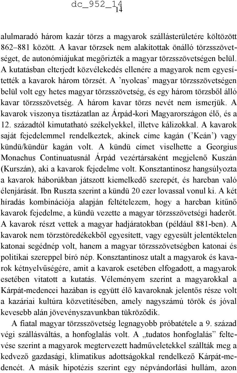 A kutatásban elterjedt közvélekedés ellenére a magyarok nem egyesítették a kavarok három törzsét.