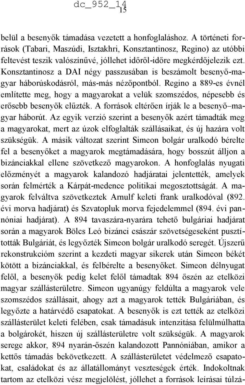 Konsztantinosz a DAI négy passzusában is beszámolt besenyő-magyar háborúskodásról, más-más nézőpontból.