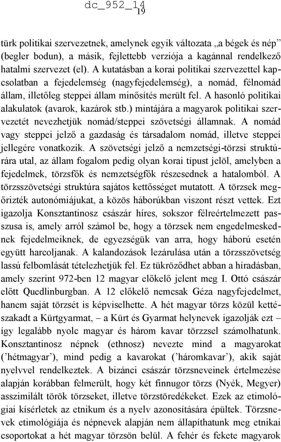 A hasonló politikai alakulatok (avarok, kazárok stb.) mintájára a magyarok politikai szervezetét nevezhetjük nomád/steppei szövetségi államnak.