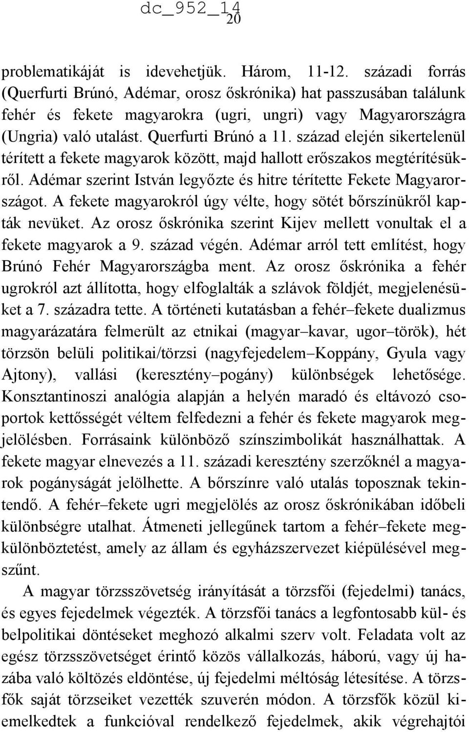 század elején sikertelenül térített a fekete magyarok között, majd hallott erőszakos megtérítésükről. Adémar szerint István legyőzte és hitre térítette Fekete Magyarországot.