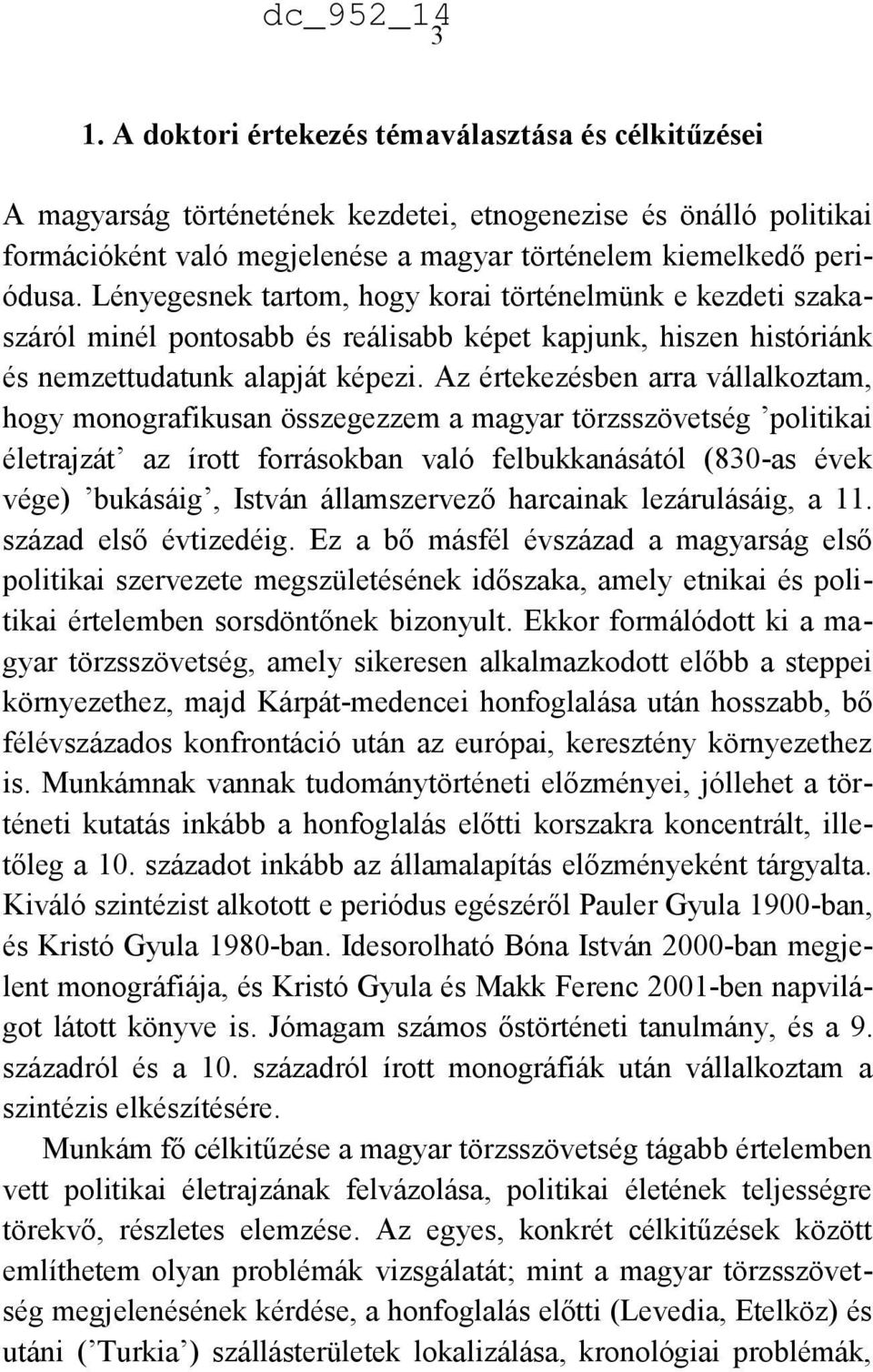 Az értekezésben arra vállalkoztam, hogy monografikusan összegezzem a magyar törzsszövetség politikai életrajzát az írott forrásokban való felbukkanásától (830-as évek vége) bukásáig, István