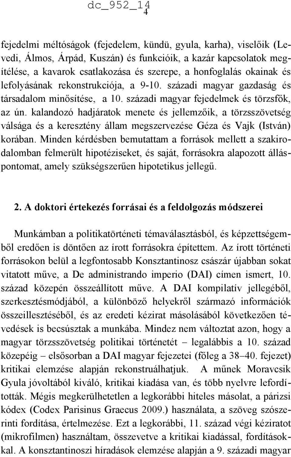 kalandozó hadjáratok menete és jellemzőik, a törzsszövetség válsága és a keresztény állam megszervezése Géza és Vajk (István) korában.