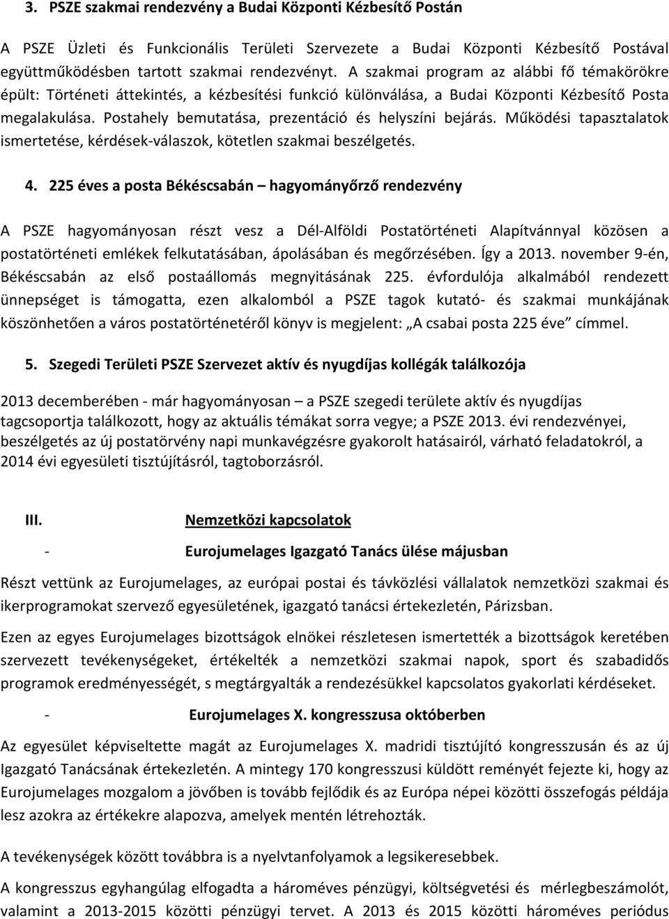 Postahely bemutatása, prezentáció és helyszíni bejárás. Működési tapasztalatok ismertetése, kérdések válaszok, kötetlen szakmai beszélgetés. 4.