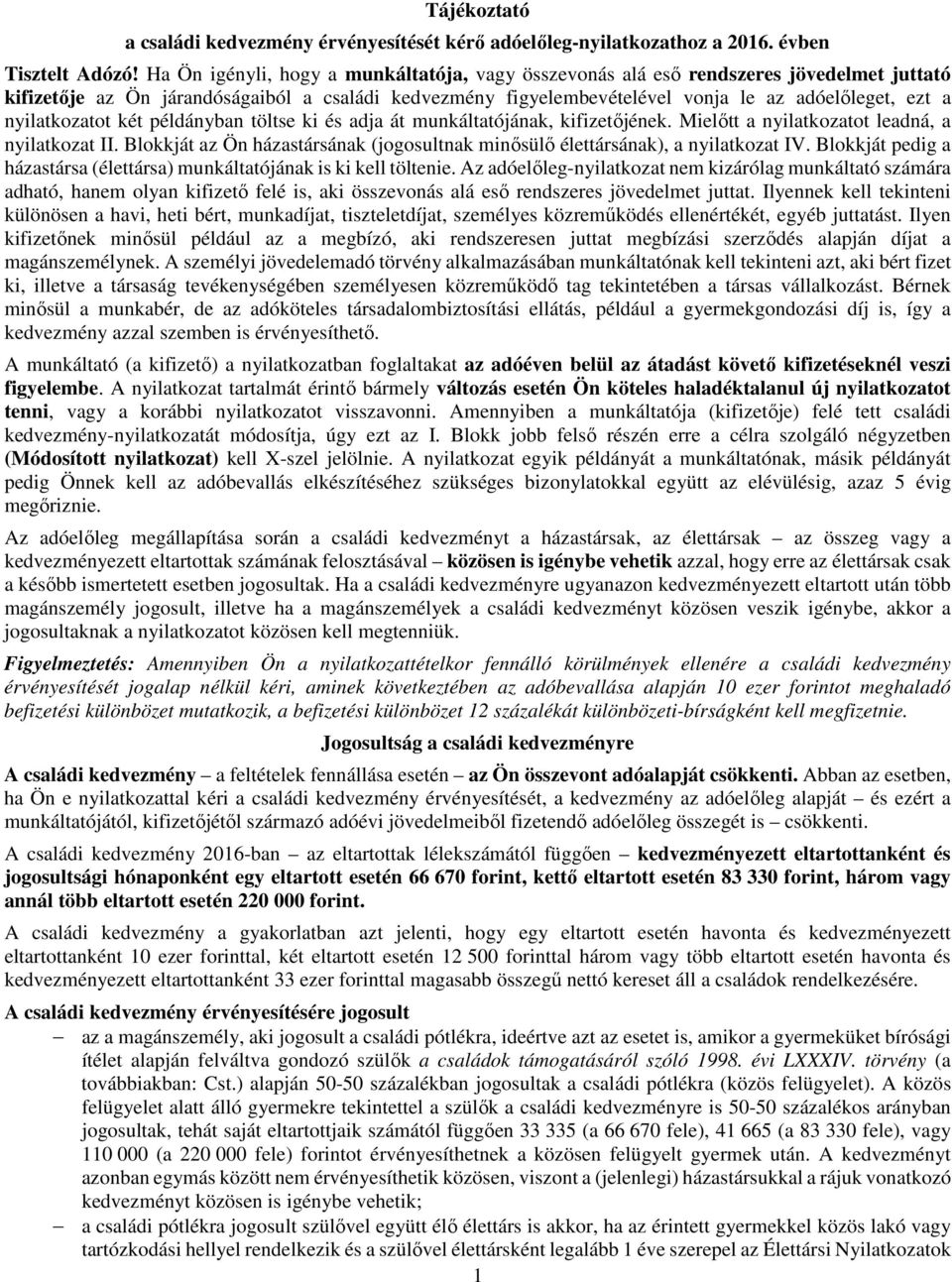 nyilatkozatot két példányban töltse ki és adja át munkáltatójának, kifizetőjének. Mielőtt a nyilatkozatot leadná, a nyilatkozat II.