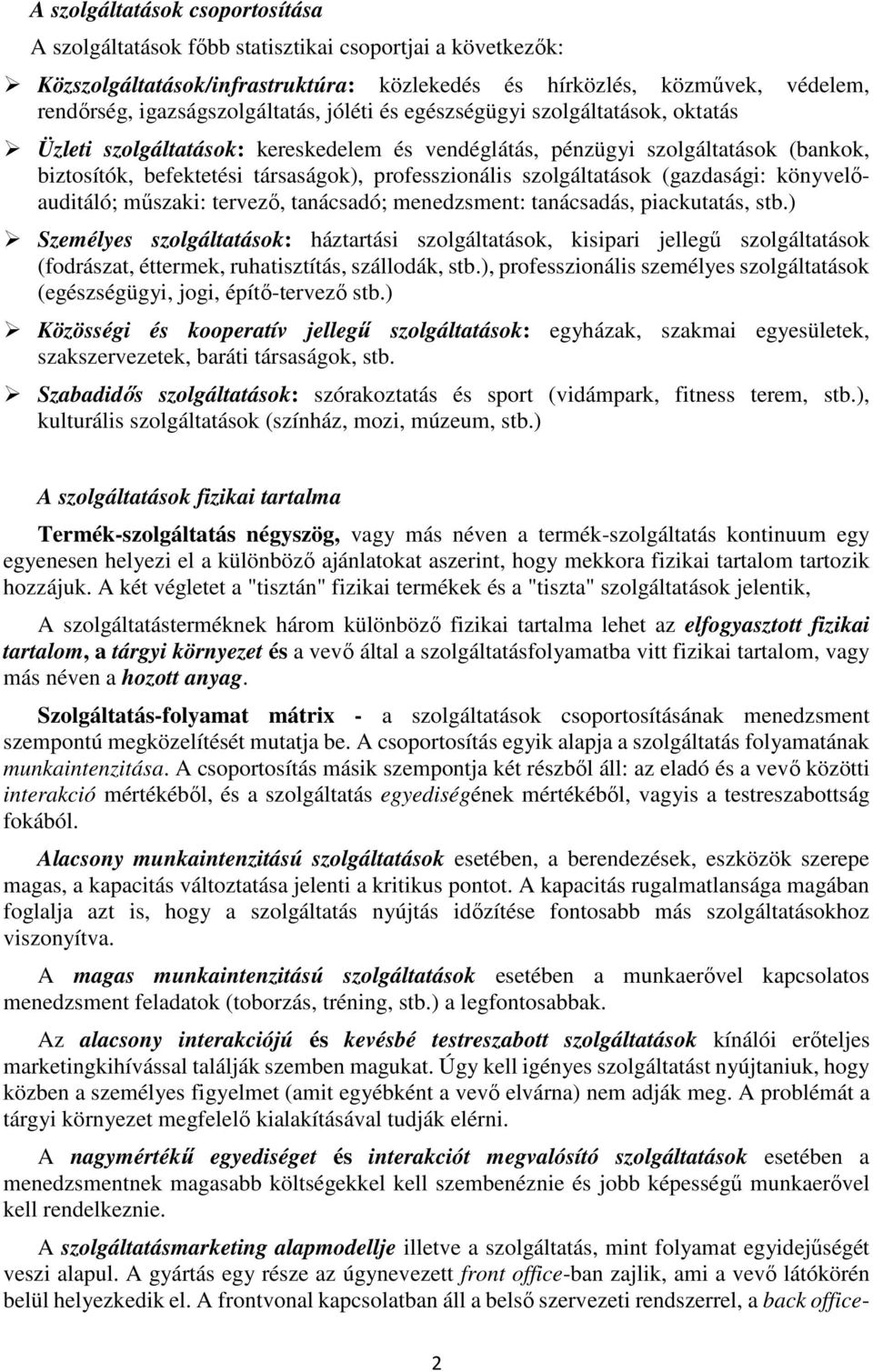 professzionális szolgáltatások (gazdasági: könyvelőauditáló; műszaki: tervező, tanácsadó; menedzsment: tanácsadás, piackutatás, stb.