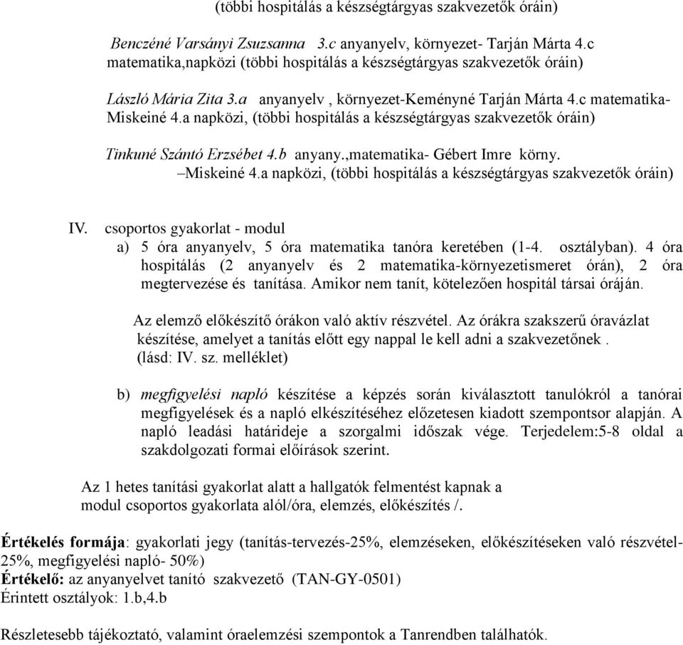 a napközi, (többi hospitálás a készségtárgyas szakvezetők óráin) Tinkuné Szántó Erzsébet 4.b anyany.,matematika- Gébert Imre körny. Miskeiné 4.