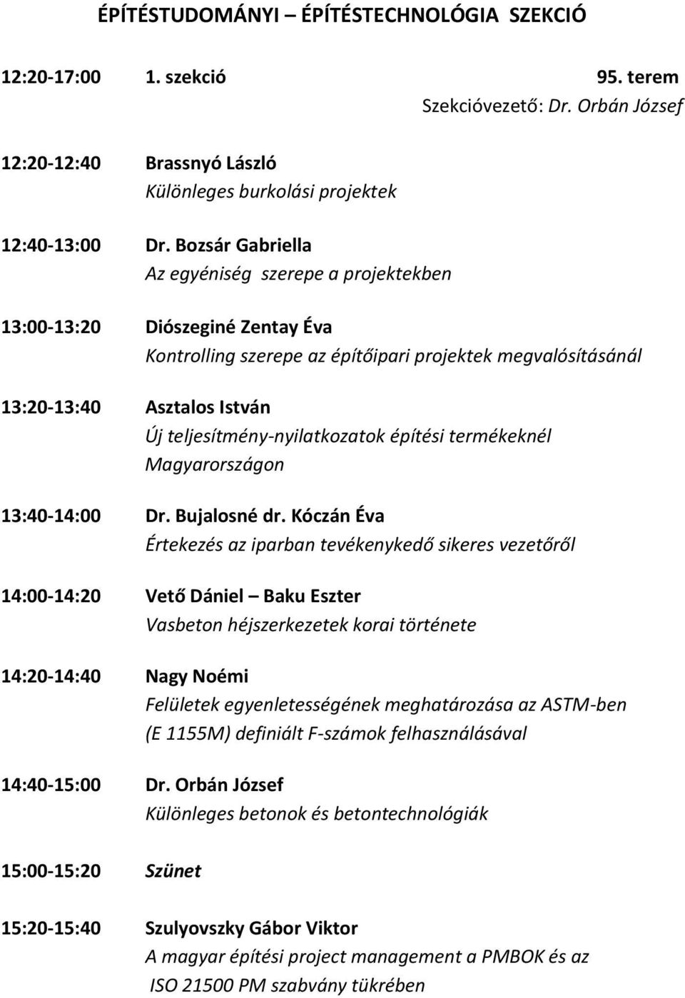 teljesítmény-nyilatkozatok építési termékeknél Magyarországon 13:40-14:00 Dr. Bujalosné dr.