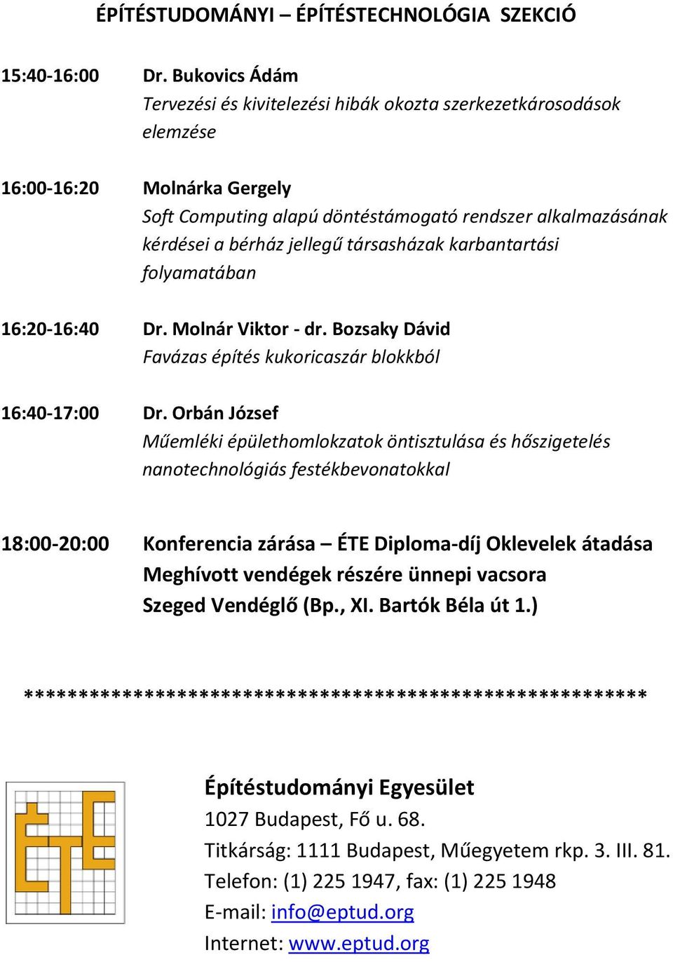 társasházak karbantartási folyamatában 16:20-16:40 Dr. Molnár Viktor - dr. Bozsaky Dávid Favázas építés kukoricaszár blokkból 16:40-17:00 Dr.
