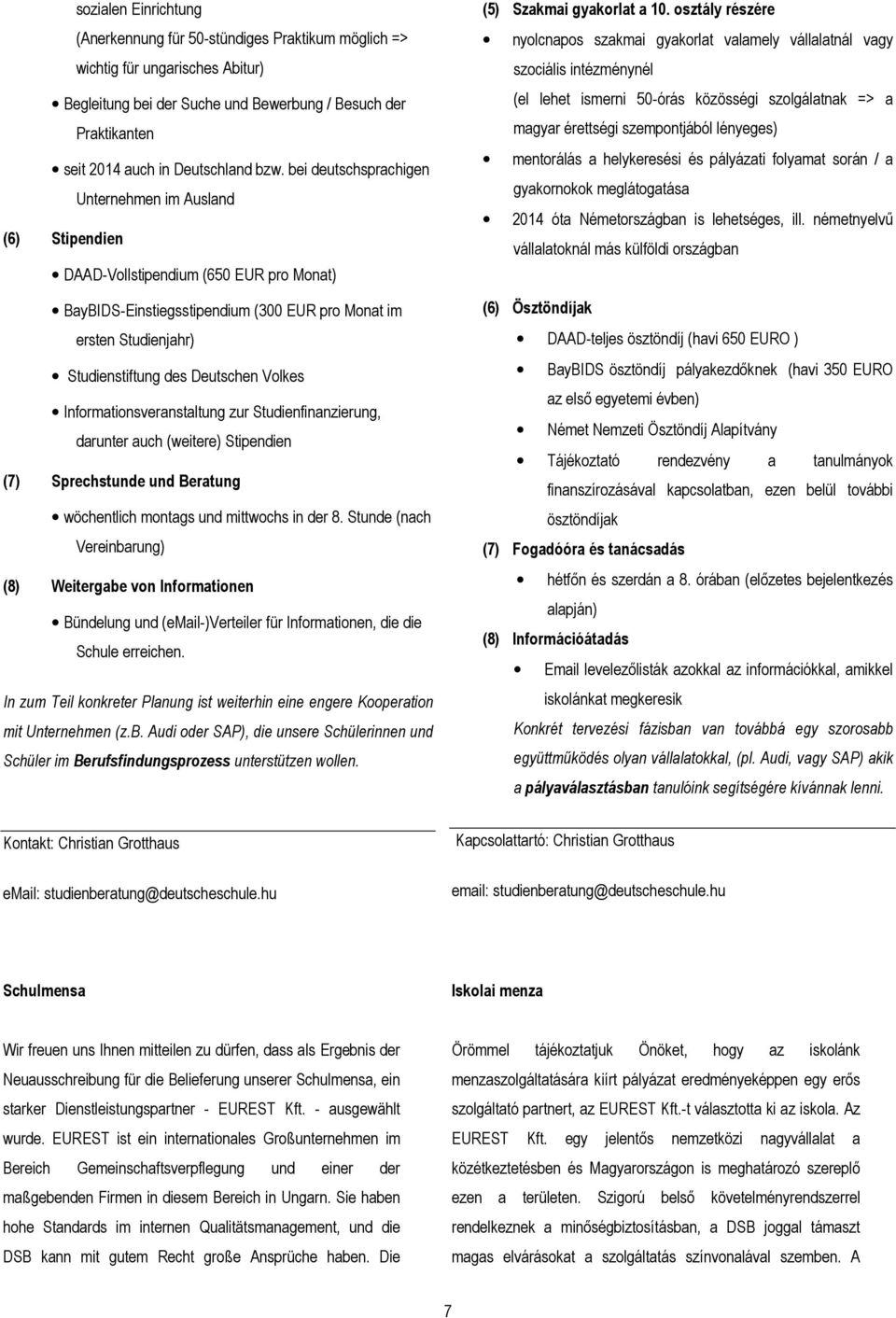 Deutschen Volkes Informationsveranstaltung zur Studienfinanzierung, darunter auch (weitere) Stipendien (7) Sprechstunde und Beratung wöchentlich montags und mittwochs in der 8.