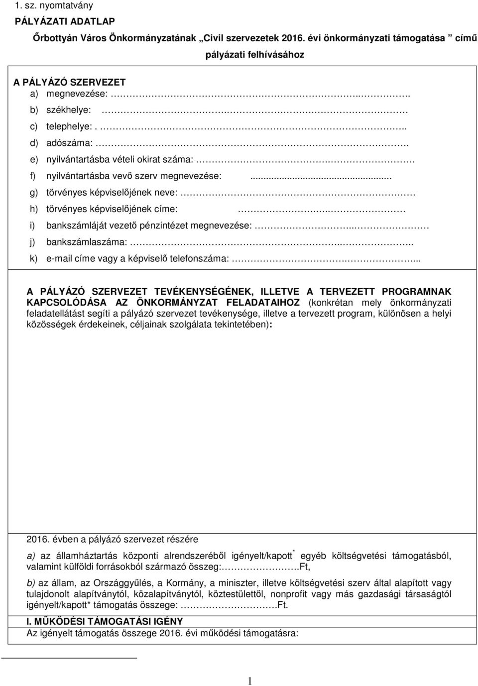 .. g) törvényes képviselőjének neve: h) törvényes képviselőjének címe:... i) bankszámláját vezető pénzintézet megnevezése:.. j) bankszámlaszáma:.... k) e-mail címe vagy a képviselő telefonszáma:.