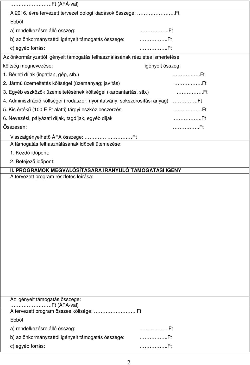 Jármű üzemeltetés költségei (üzemanyag; javítás)..ft 3. Egyéb eszközök üzemeltetésének költségei (karbantartás, stb.).ft 4. Adminisztráció költségei (irodaszer; nyomtatvány, sokszorosítási anyag).